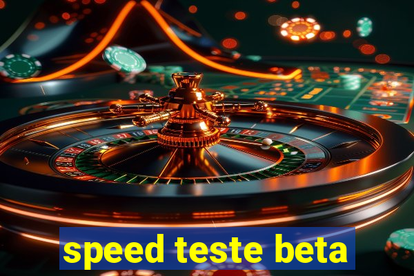 speed teste beta